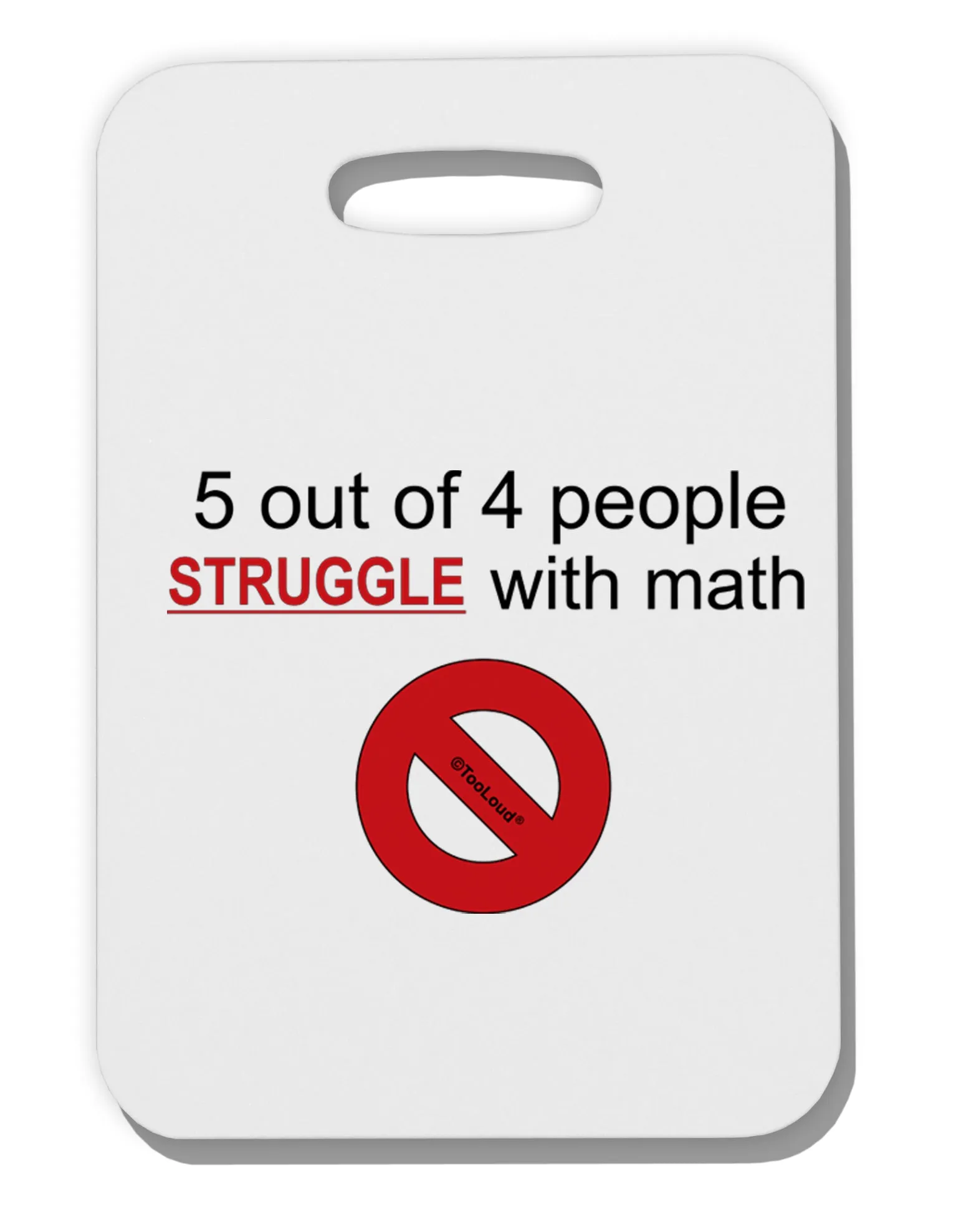 5 out of 4 People Funny Math Humor Thick Plastic Luggage Tag by TooLoud