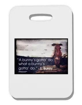A Bunny's Gotta Do - Easter Bunny Thick Plastic Luggage Tag by TooLoud