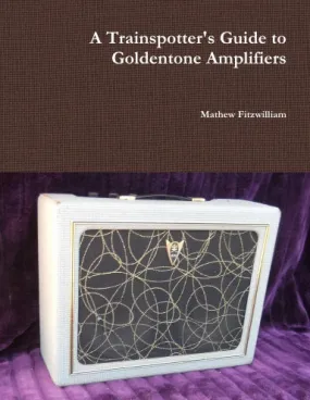 A Trainspotter's Guide to Goldentone Amplifiers