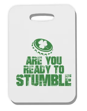 Are You Ready To Stumble Funny Thick Plastic Luggage Tag by TooLoud