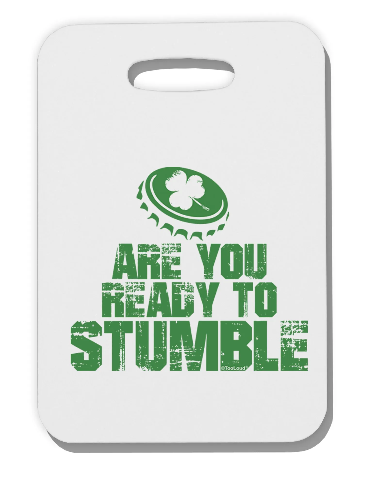 Are You Ready To Stumble Funny Thick Plastic Luggage Tag by TooLoud