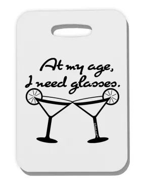 At My Age I Need Glasses - Margarita Thick Plastic Luggage Tag by TooLoud