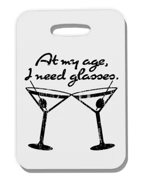At My Age I Need Glasses - Martini Distressed Thick Plastic Luggage Tag by TooLoud