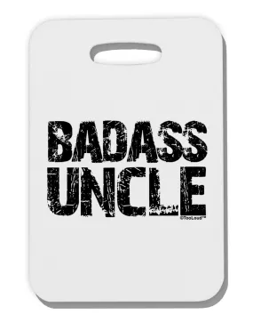 Badass Uncle Thick Plastic Luggage Tag by TooLoud