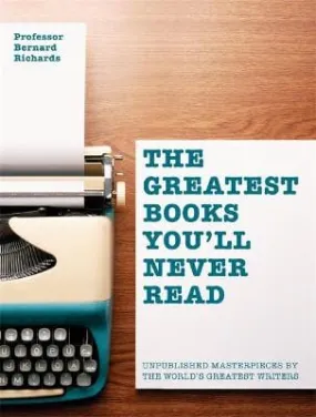 Bernard Richards: The Greatest Books You'll Never Read [2015] paperback